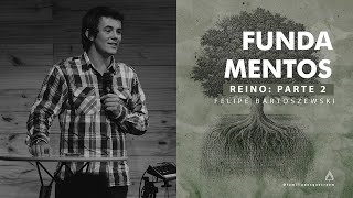 Fundamentos: Reino (parte 2) - Felipe Bartoszewski