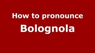 How to pronounce Bolognola