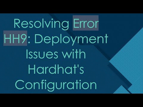Resolving Error HH9: Deployment Issues with Hardhat's Configuration