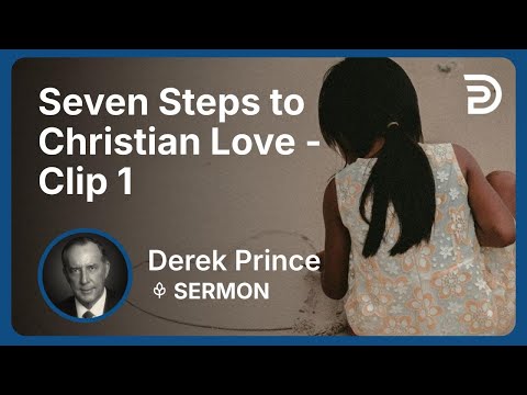 Seven Steps to Christian Love | Clip 1 | Derek Prince