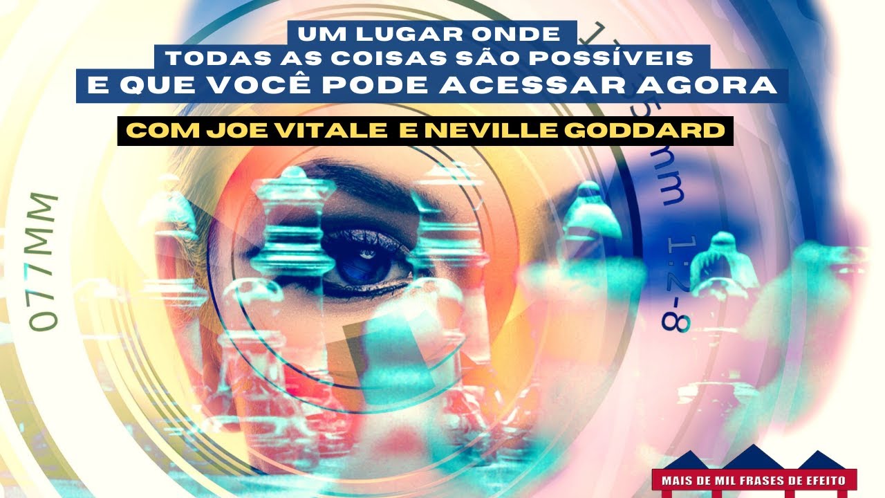 Entrando no mundo de Todas as Possibilidades com a ajuda de NEVILLE GODDARD - Joe Vitale