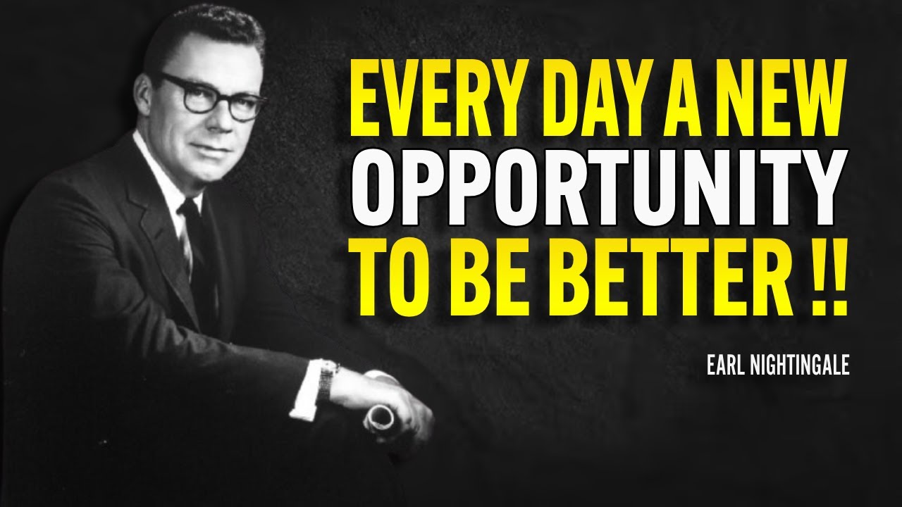 Every Day, A New Opportunity To Be Better - Earl Nightingale Motivation