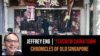 Jeffrey Eng – Teochew Chinatown | Chronicles of Old Singapore