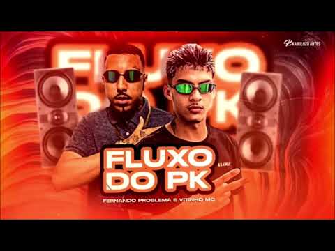 FLUXO DO PK - FERNANDO POBLEMA E VITINHO BRAZ - MUSICA NOVA