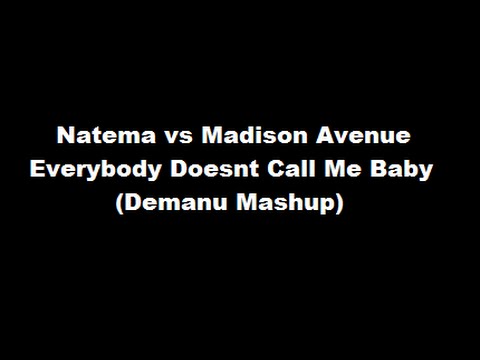 Natema vs Madison Avenue - Everybody Doesnt Call Me Baby (Demanu Mashup)