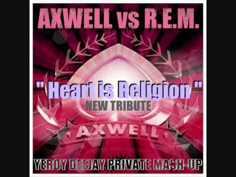 Axwell Vs R.E.M. "Heart is Religion" (Yeroy Deejay Private Mash-Up)