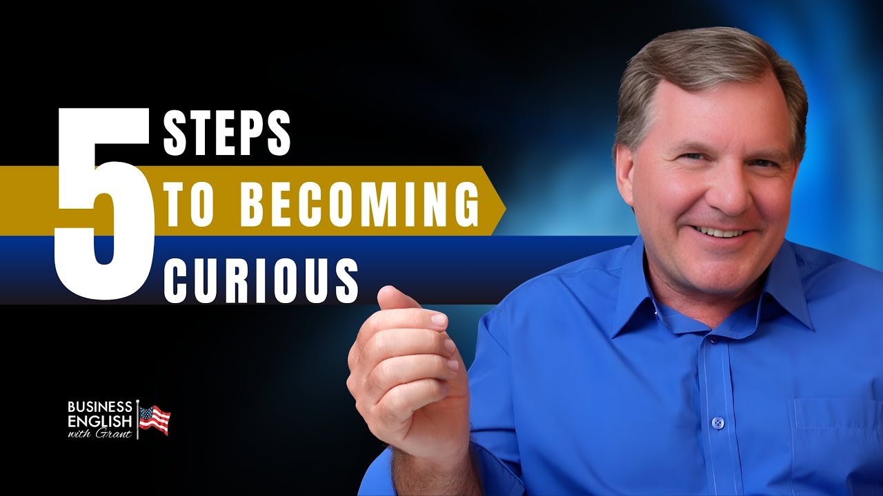 5 Steps of How to Develop a Curiosity-Driven Approach: Learn Business English