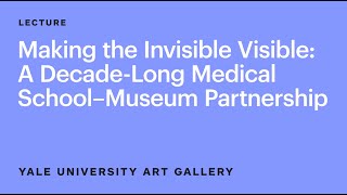 Making the Invisible Visible: A Decade-Long Medical School–Museum Partnership