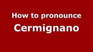 How to pronounce Cermignano