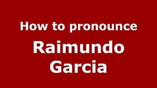 How to pronounce Raimundo Garcia