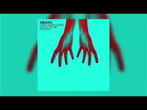Sigma, Kelly Kiara, ZieZie - Give It To Me (TSB Remix)