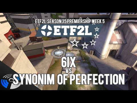ETF2L S35 Premiership Week 5 - 6ix vs. synonim of perfection