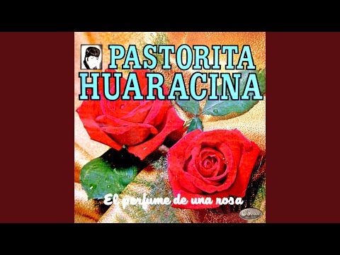 El Perfume De Una Rosa - Pastorita Huarasina