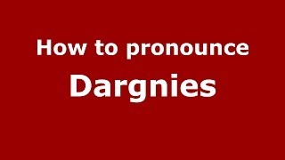 How to pronounce Dargnies