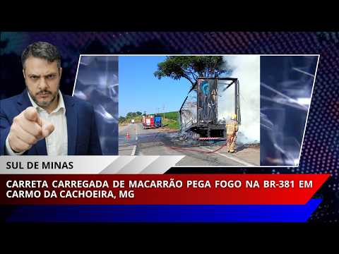 Carreta carregada de macarrão pega fogo na BR-381 em Carmo da Cachoeira, MG
