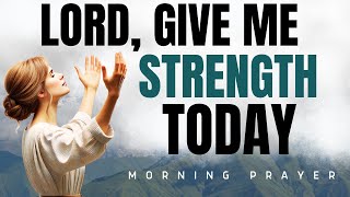 Morning Prayer for Strength and Peace | Lord, Help Me Today