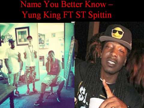 Name You Better Know - Yung King Ft St Spittin
