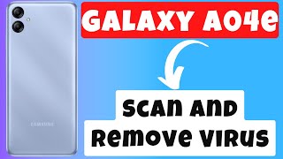 How To Get Rid Of Malware Or Virus On Galaxy A04e || Scan and Remove Virus