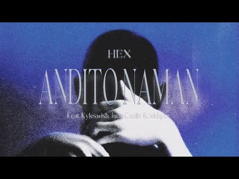 Hex - Andito Naman (feat. Kyleswish, Juan Caoile & Jekkpot) Official Lyircs Video