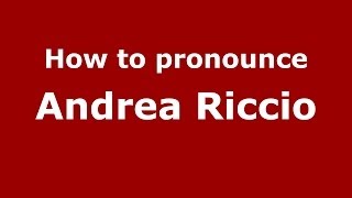How to pronounce Andrea Riccio