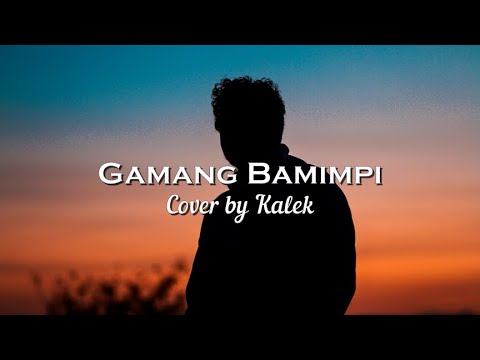 Lirik Lagu Gamang Bamimpi by Kalek