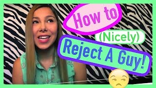 How to REJECT a Guy!! Nicely!