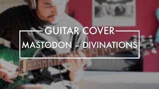 Mastodon - Divinations (Guitar Cover)