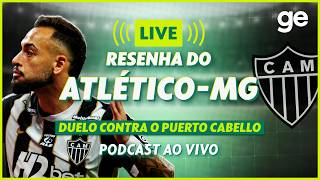 AO VIVO! GE ATLÉTICO ANALISA VITÓRIA CONTRA O PUERTO CABELLO NA SUL-AMERICANA | #podcast | ge.globo