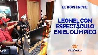 El Bochinche – Leonel viene con espectáculo en Centro Olímpico, 38 mil Dólares al Alfa