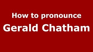 How to pronounce Gerald Chatham