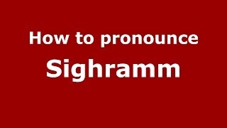 How to pronounce Sighramm