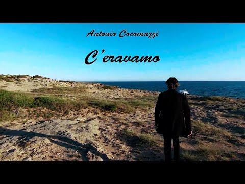 Antonio Cocomazzi - C'eravamo [Official Video 2021]