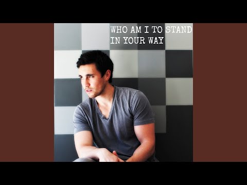 Who Am I to Stand in Your Way