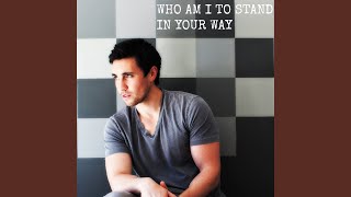 Who Am I to Stand in Your Way