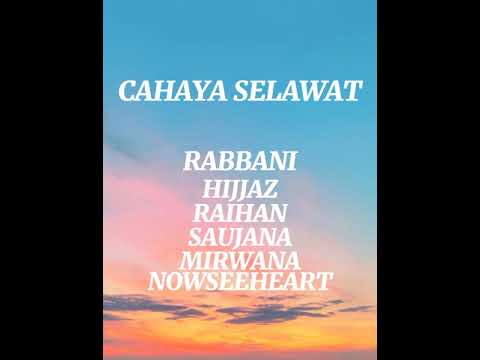 CAHAYA SELAWAT~RABBANI, HIJJAZ, RAIHAN, SAUJANA, MIRWANA, NOWSEEHEART