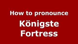 How to pronounce Königste Fortress