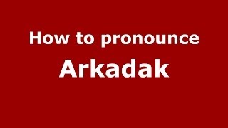 How to pronounce Arkadak