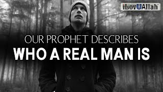 OUR PROPHET DESCRIBES WHO A REAL MAN IS