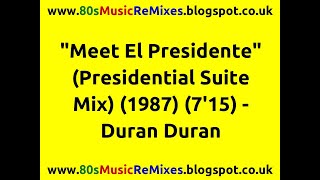 &quot;Meet El Presidente&quot; (Presidential Suite Mix) - Duran Duran | 80s Club Mixes | 80s Club Music