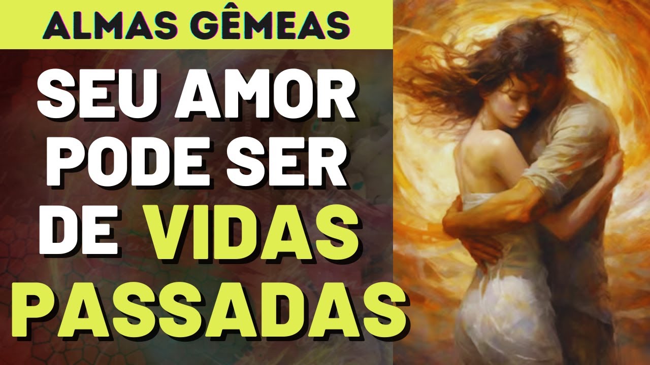 10 SINAIS DE QUE VOCÊ VIVE UM AMOR DE VIDAS PASSADAS I Mensagem Espírita