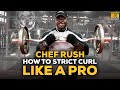 Chef Rush: World’s Biggest Arms Ultimate Workout (Part 3) – How To Perform The Ultimate Strict Curl