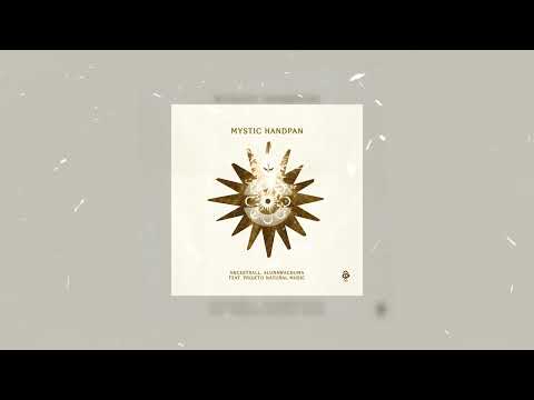 Ancestrall, Alunawachuma feat. Projeto Natural Music - Mystic Handpans