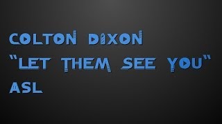 Colton Dixon -- &quot;Let Them See You&quot; (asl)