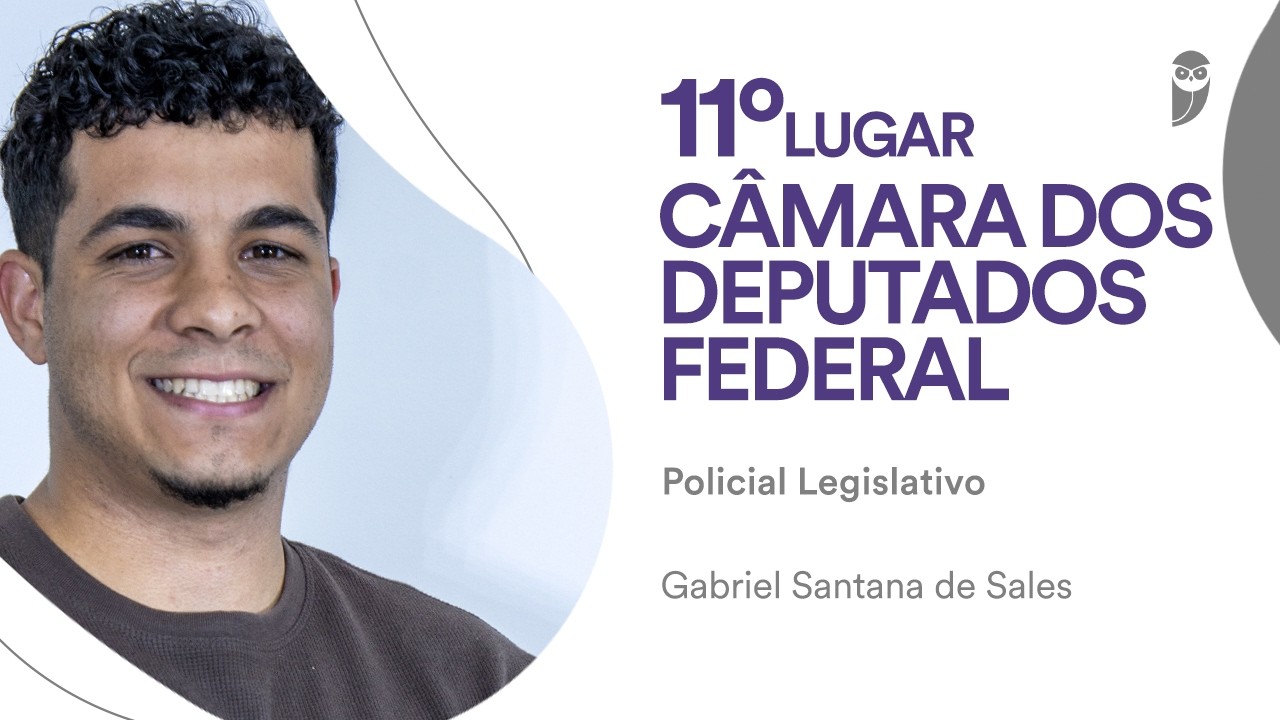 Concurso Câmara dos Deputados: Gabriel Sales - 11º lugar para Policial Legislativo Federal