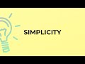 What is the meaning of the word SIMPLICITY?
