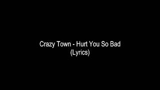 Crazy Town - Hurt You So Bad (Lyrics)