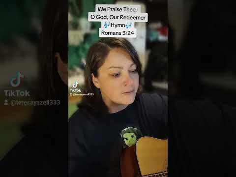 We Praise Thee, O God, Our Redeemer - Hymn - Lyrics