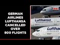 Germany Airlines Lufthansa Cancelled Over 800 Flights Lufthansa Staffs On Strike For Salary