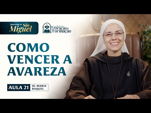 Como vencer a avareza - Aula 21 - Quaresma de São Miguel 2025 | Irmã Maria Raquel