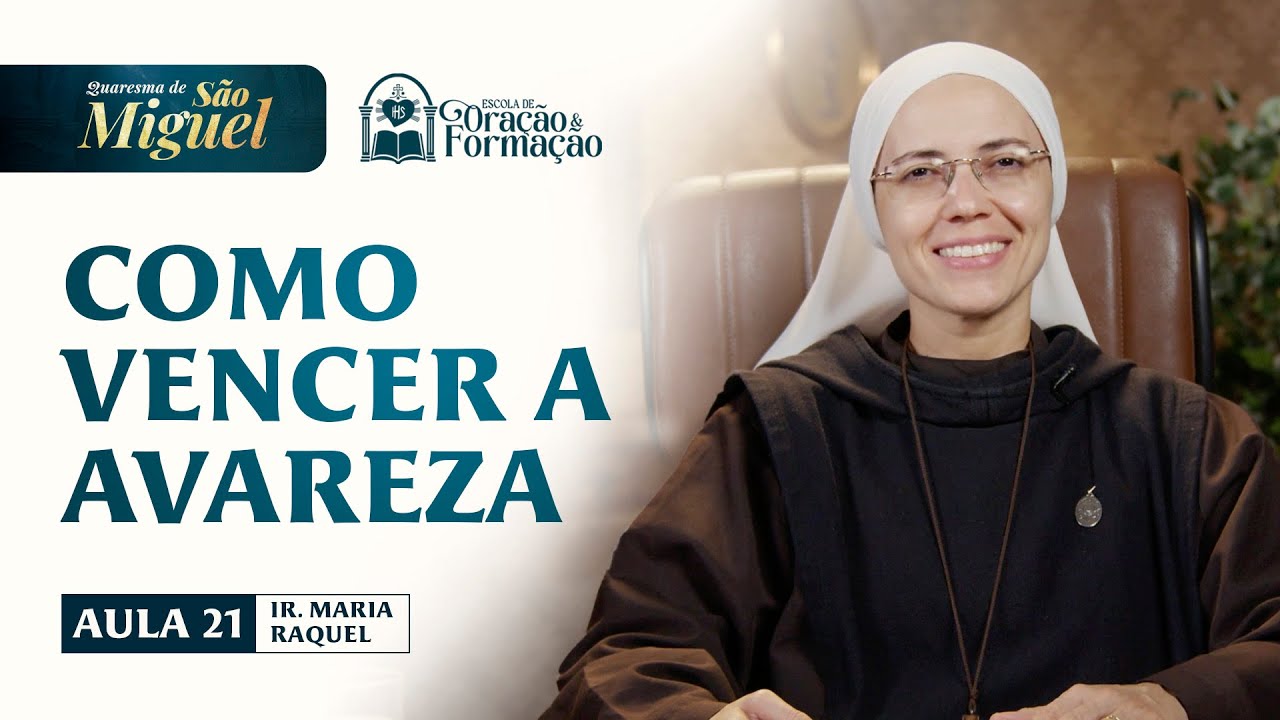 Como vencer a avareza - Aula 21 - Quaresma de São Miguel 2025 | Irmã Maria Raquel